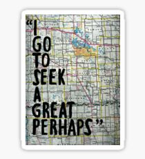 I Go to Seek a Great Perhaps ~ Quote Sticker