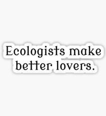 Ecologists Make Better Lovers Sticker
