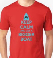Keep Calm And Get A Bigger Boat Unisex T-Shirt