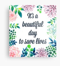 It's a beautiful day to save lives Metal Print