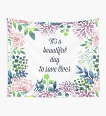 It's a beautiful day to save lives Wall Tapestry