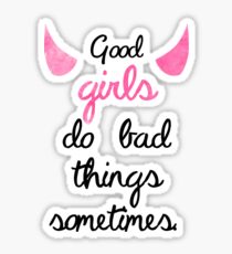 Good Girls Do Bad Things Sometimes- PLL Quote Sticker