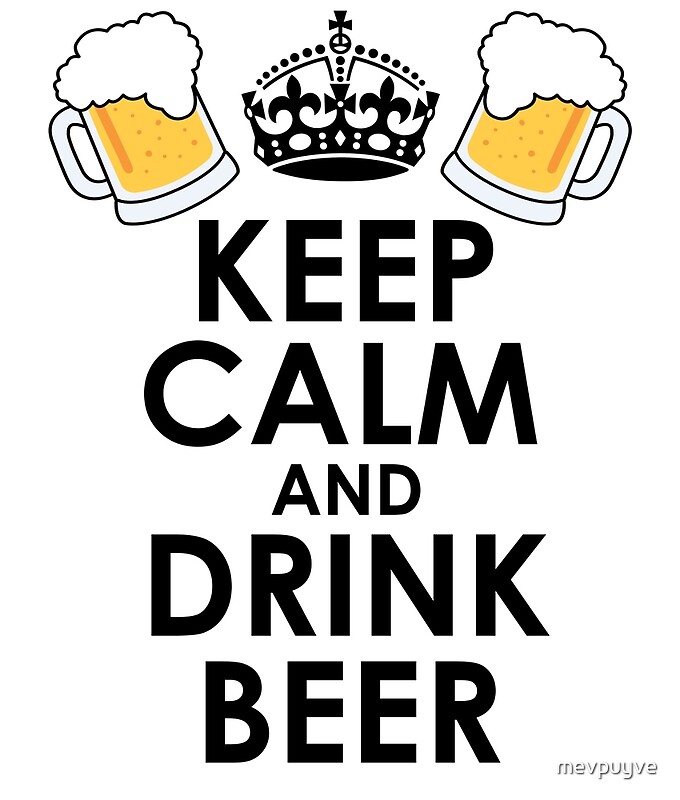 "KEEP CALM AND DRINK BEER" by mevpuyve Redbubble