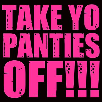 Take Your Panties Off Shirt