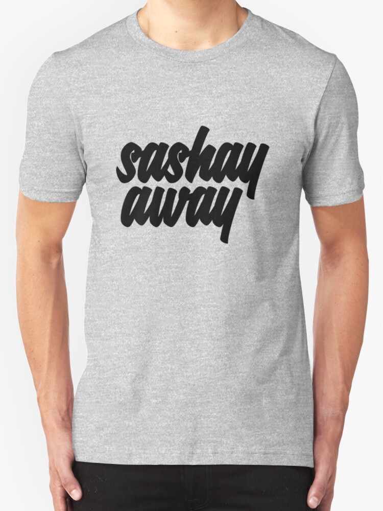 sashay away t shirt