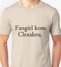 Fangirl com Clexakru. Unisex T-Shirt