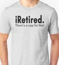 I Retired. There's A Nap For That Unisex T-Shirt