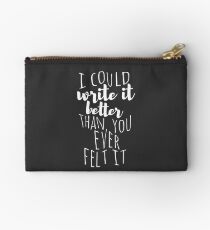 i could write it better than you ever felt it Zipper Pouch
