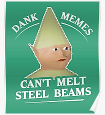 Dank Memes Can't Melt Steel Beams T-Shirt Poster