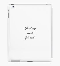 shut up and get out iPad Case/Skin
