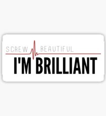 Screw Beautiful, I'm Brilliant Sticker