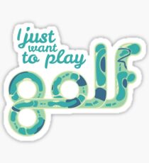 I just want to play golf. Sticker