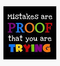 Mistakes Are Proof That You Are Trying Text Quote Photographic Print