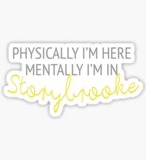 Physically I'm here, mentally I'm in Storybrooke Sticker