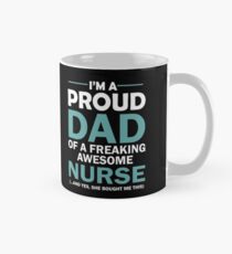 I'M A PROUD DAD OF FREAKING AWESOME NURSE(...AND YES, SHE BOUGHT ME THIS) Mug