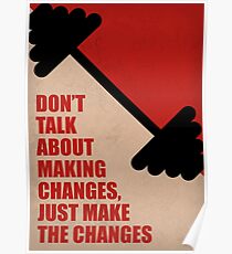 Don't Talk About Making Changes, Just Make The Changes - Corporate Start-up Quotes Poster