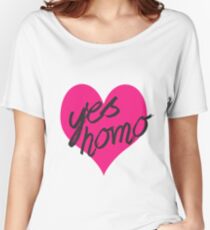 yes homo Women's Relaxed Fit T-Shirt
