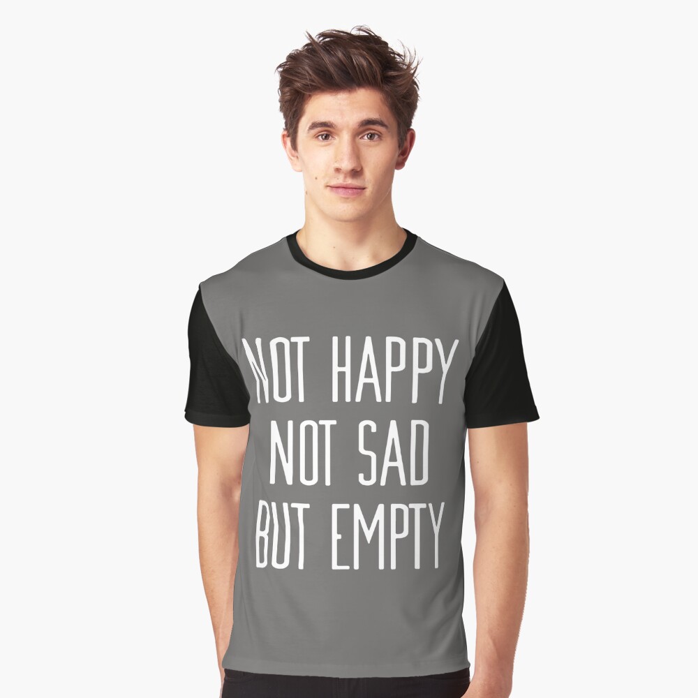 not-happy-not-sad-but-empty-t-shirt-by-lorenzo48-redbubble