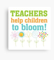 Flowers Teachers Help Children to Bloom Canvas Print
