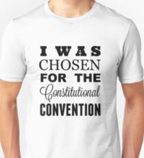 I Was Chosen for the Constitutional Convention Unisex T-Shirt