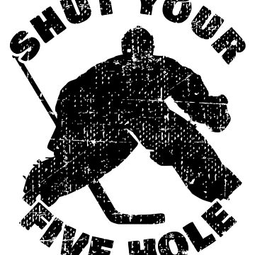 Goalie Shut Your Five Hole Ice Hockey Player Funny Shirt - TeeUni