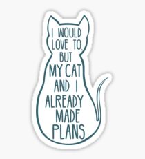 I would love to, but my cat and I already made plans #2 Sticker