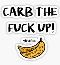 Carb The Fuck Up - Go Vegan Sticker