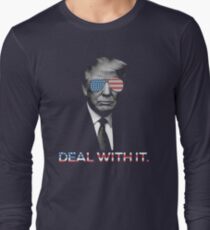 Trump- Deal with it Long Sleeve T-Shirt