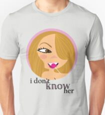 "i don't know her" (via MC) Unisex T-Shirt
