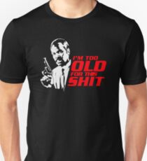 I'm Too Old For This Shit Unisex T-Shirt
