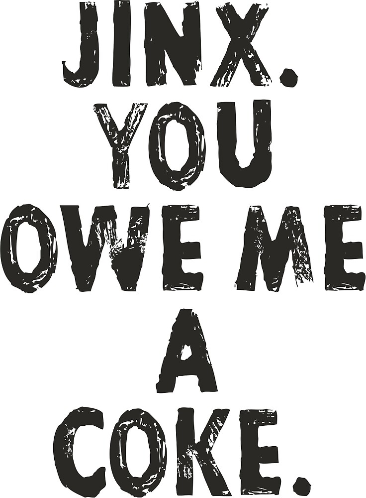 jinx-you-owe-me-a-coke-by-kardiffjiant-redbubble