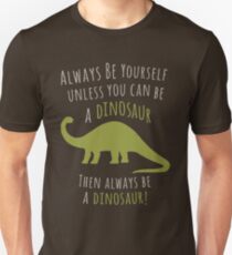 Be a Dinosaur! Unisex T-Shirt