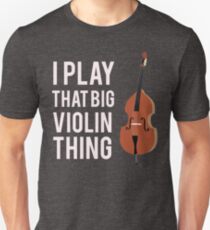 I Play That Big Violin Thing Unisex T-Shirt