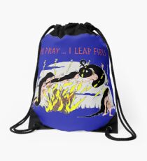 You Pray ...I leap Fires Drawstring Bag