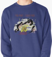 You pray...I Leap Fires ...Naked Pullover