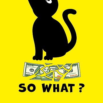 Artwork thumbnail, BLACK CAT DESTROYING A ONE HUNDRED DOLLAR BILL, SAYS SO WHAT? by Catinorbit