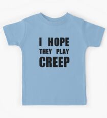 I hope they play CREEP- Black Kids Tee