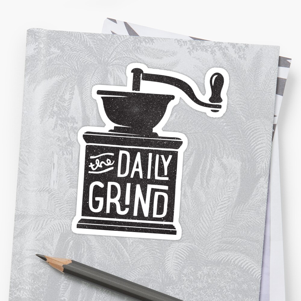 The Daily Grind Stickers By Cabinsupplyco Redbubble