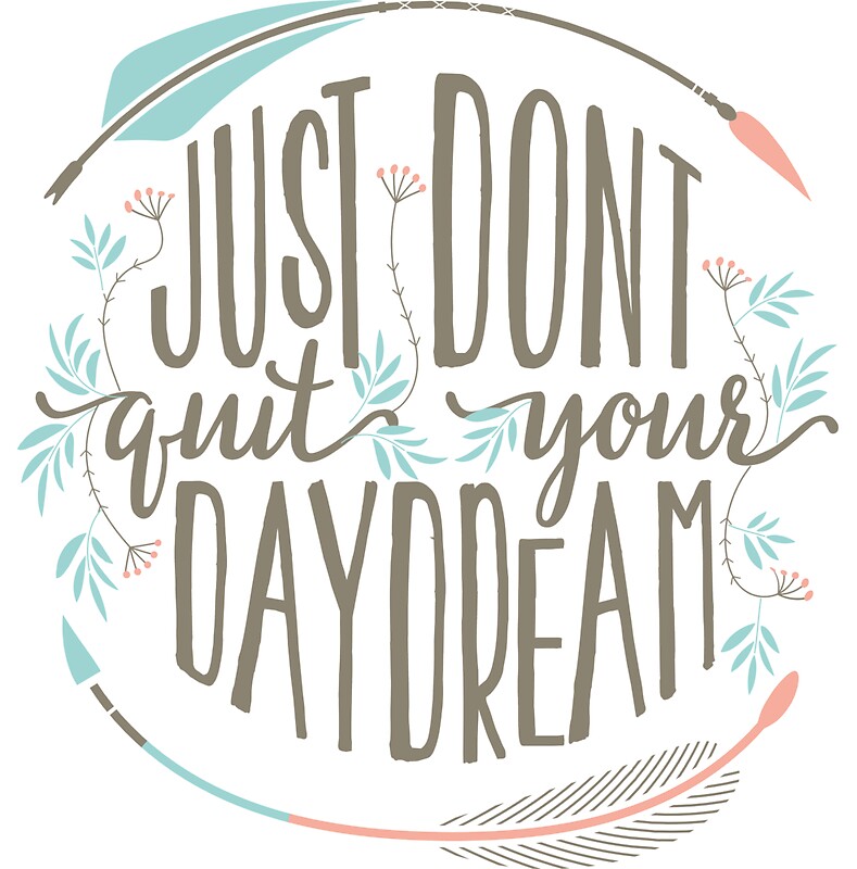 dont quit your daydream