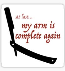 'At las my arm is complete again' - Sweeney Todd Sticker