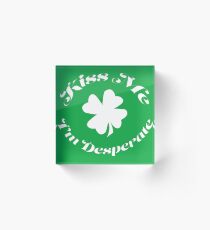 Kiss Me - I'm Desperate Acrylic Block