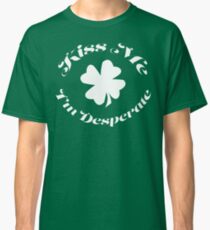 Kiss Me - I'm Desperate Classic T-Shirt