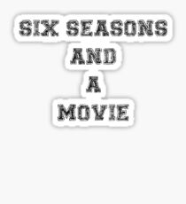 Six Seasons And A Movie Sticker