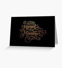 This Is Not A Moment, It's The Movement Greeting Card