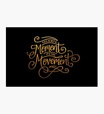This Is Not A Moment, It's The Movement Photographic Print
