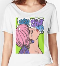 Ugh, Shut Up! Women's Relaxed Fit T-Shirt
