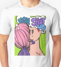 Ugh, Shut Up! Unisex T-Shirt