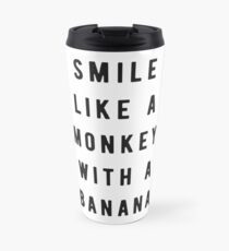 Smile like a monkey with a banana Travel Mug