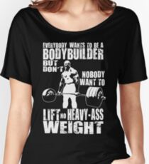 Everybody Wants To Be A Bodybuilder (Ronnie Coleman Deadlift) Women's Relaxed Fit T-Shirt
