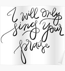 I will only sing Your praise Poster